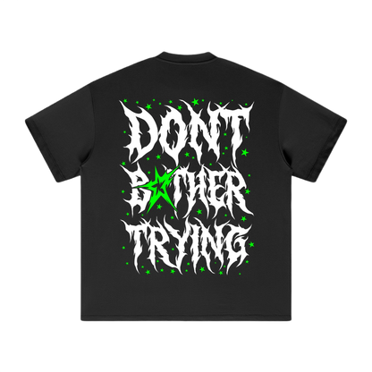 DONT BOTHER TRYING 2.0 SHIRTS
