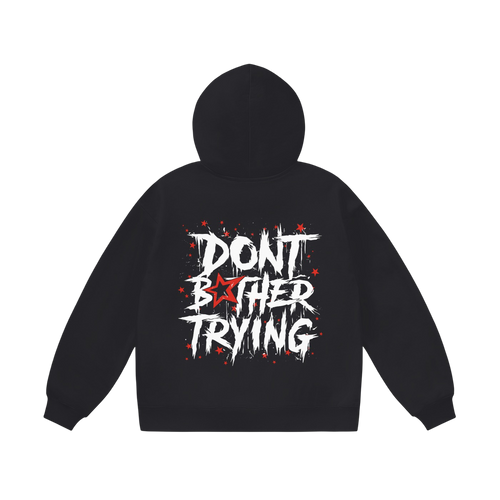 DONT BOTHER TRYING HOODIE - BLACK