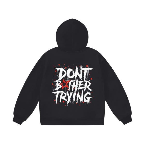 DONT BOTHER TRYING HOODIE - BLACK