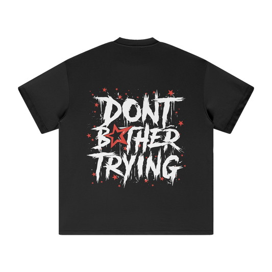 DONT BOTHER TRYING SHIRT - BLACK