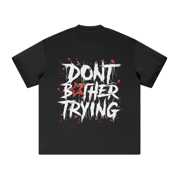 DONT BOTHER TRYING SHIRT - BLACK