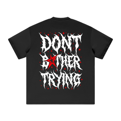 DONT BOTHER TRYING 2.0 SHIRTS