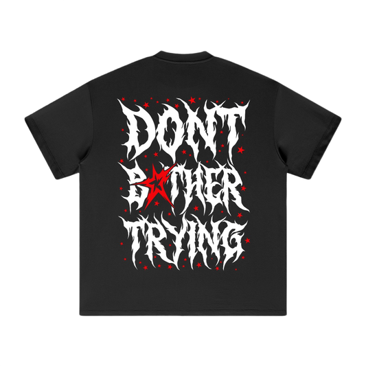 DONT BOTHER TRYING 2.0 SHIRTS