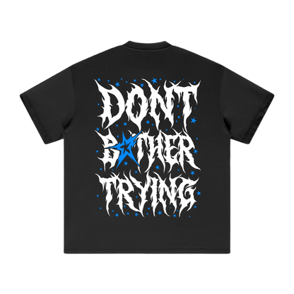 DONT BOTHER TRYING 2.0 SHIRTS
