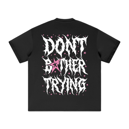 DONT BOTHER TRYING 2.0 SHIRTS